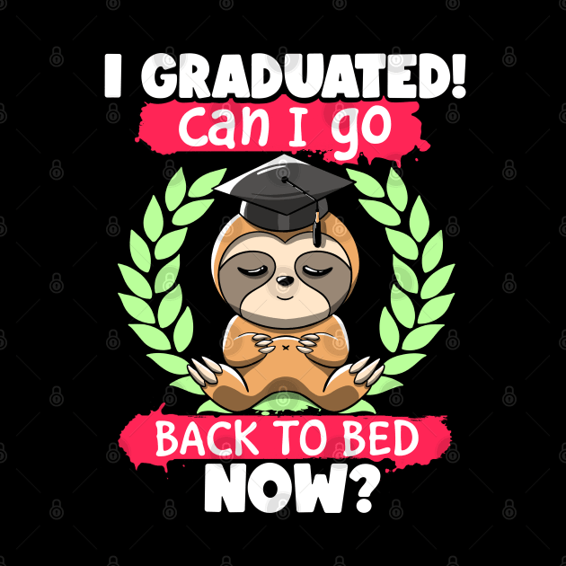 Funny I Graduated Can I Go Back to Bed Now Sloth Graduation by MerchBeastStudio