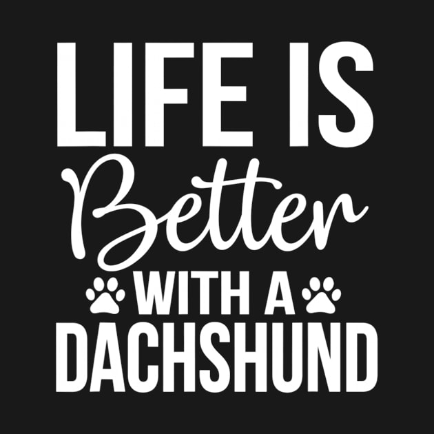 Life Is Better With A Dachshund by Xamgi