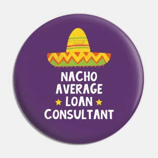 Loan Consultant - Nacho Average Design Pin