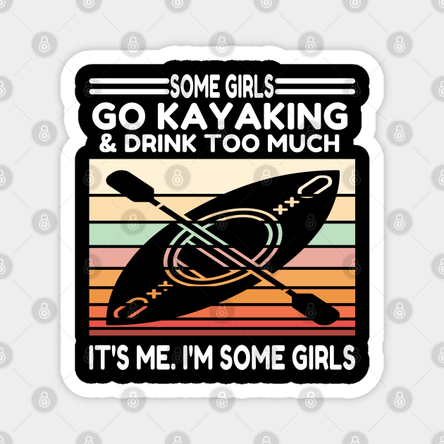 Some Girls Go Kayaking And Drink Too Much Magnet by raeex