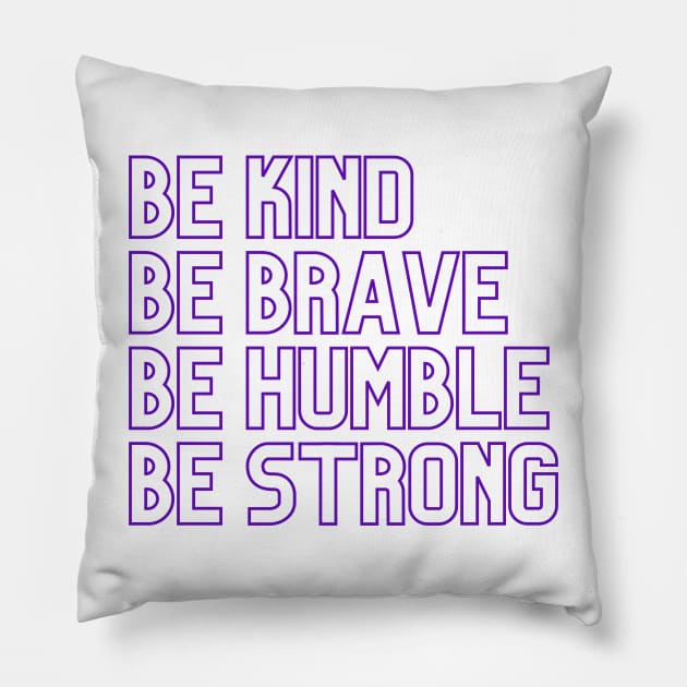 Be kind Be brave Be humble Be strong Pillow by Yenz4289