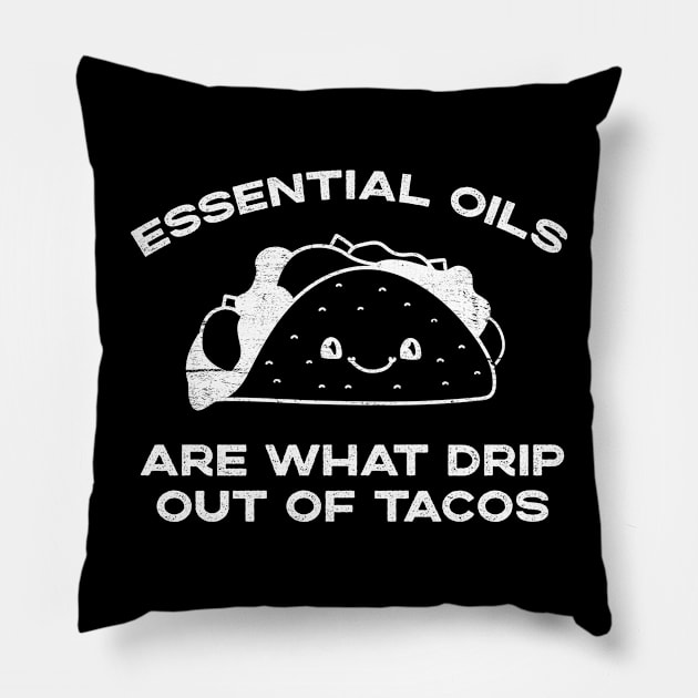 Essential Oils are What Drip Out Of Tacos - Funny Kawaii Taco design Pillow by YourGoods