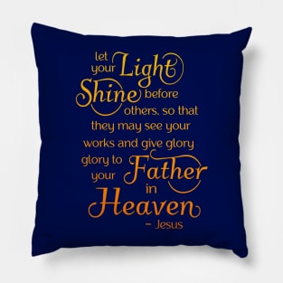 let your light shine before others, so that they may see your good works Pillow