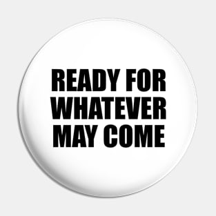 Ready for whatever may come Pin