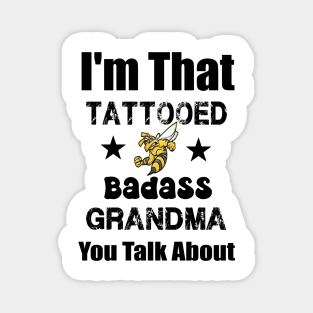 I'm That Tattooed Badass Grandma You Talk About Funny quote Magnet