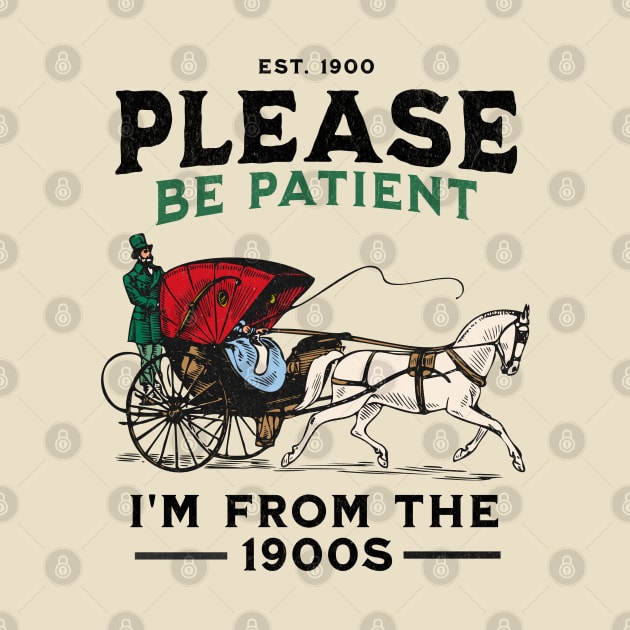 Please Be Patient With Me I'm From The 1900s by FunnyTee's