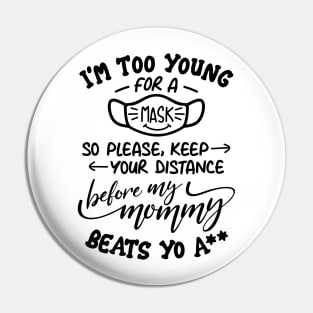 I'm Too Young for a Mask Pin