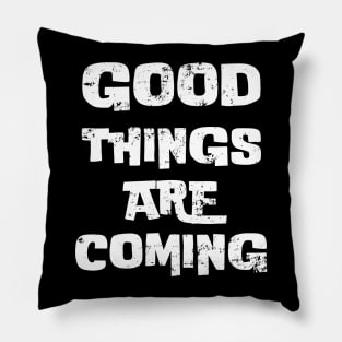 Good things are coming Pillow