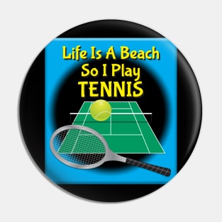 Life Is A Beach So I Play Tennis Pin