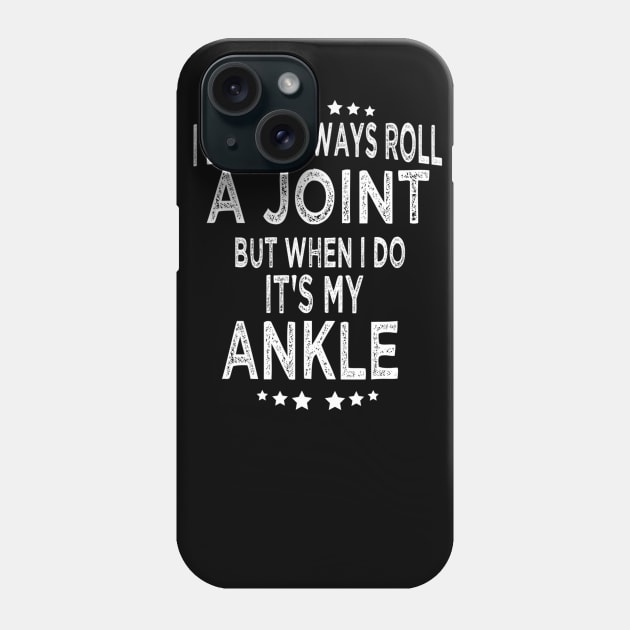 I Don't Always Roll A Joint But When I Do It's My Ankle Phone Case by cedricchungerxc