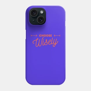 Choose Wisely Phone Case