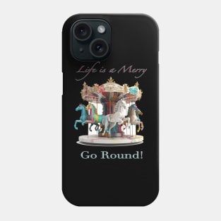 Life is a Merry Go Round Phone Case