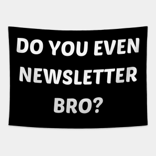 Do you even newsletter bro Tapestry