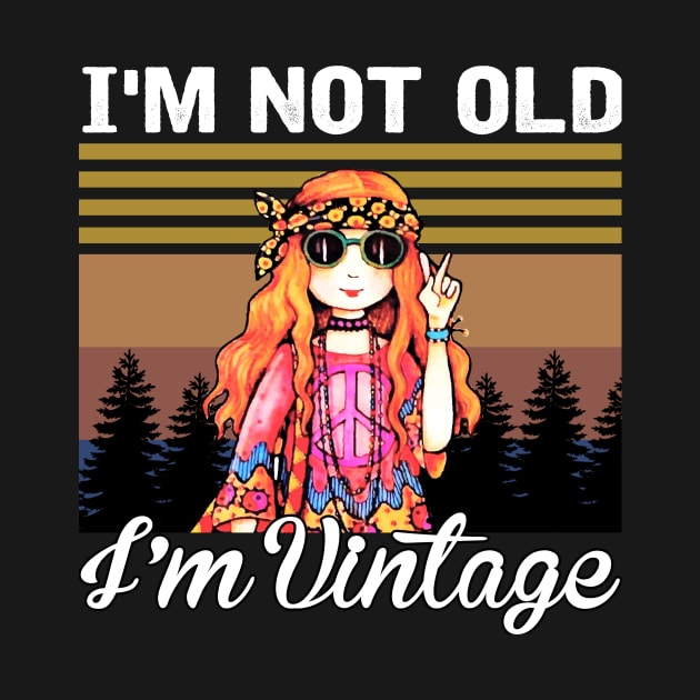 I'm not old I'm vintage by TEEPHILIC