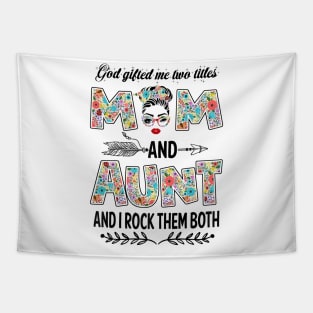 God Gifted Me Two Titles Mom And Aunt Flower Gift Tapestry