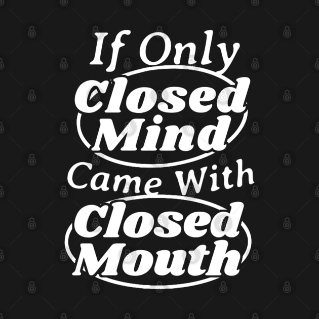 If Only Closed Minds Came With Closed Mouths by NyskaDenti