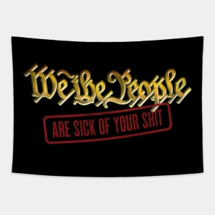 We The People-ARE SICK OF YOUR SHIT Tapestry