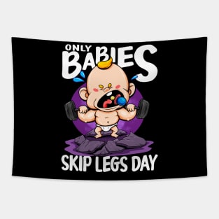 Only Babies Skip Legs Day Funny Gym Style Workout Pun Tee Tapestry