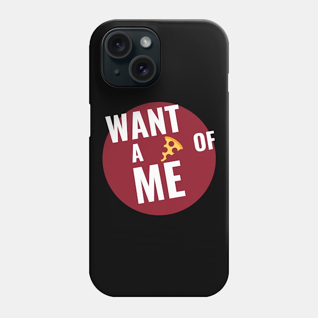 Want a Pizza of Me V2 Phone Case by Just In Tee Shirts