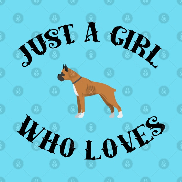 Just A Girl Who Loves Boxers For Dog Lovers by GirlLoveDesigns