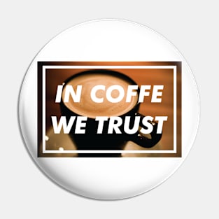 In coffe we trust Pin