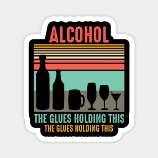 Alcohol the glues holdings this saying Magnet