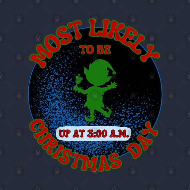 Funny early morning Christmas elf most likely to be up at 3 a.m. by Shean Fritts 