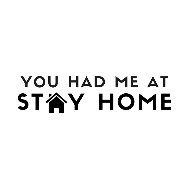 You Had Me At Stay Home (black) by Rozanne25