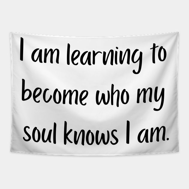 "I am learning to become who my soul knows I am" Tapestry by SpiritDefinitive