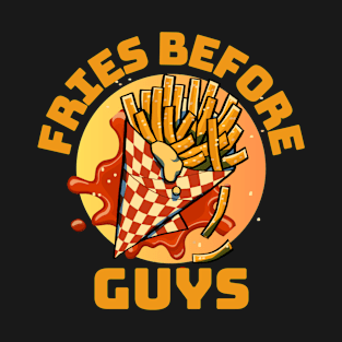 Fries before guys funny T-Shirt