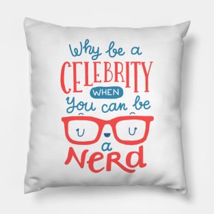 Why be a celebrity when you can be a nerd Pillow