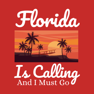 Florida is calling and i must go T-Shirt