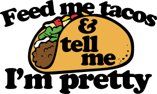 Feed me tacos and tell me I'm pretty Magnet