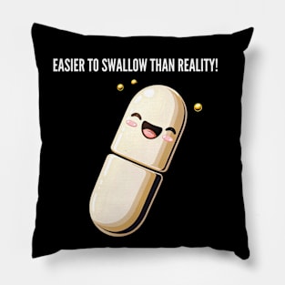 Easier to swallow than reality! v5 Pillow