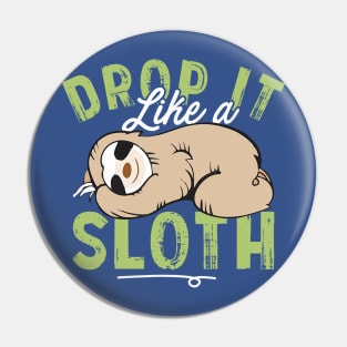 drop it like a sloth Pin