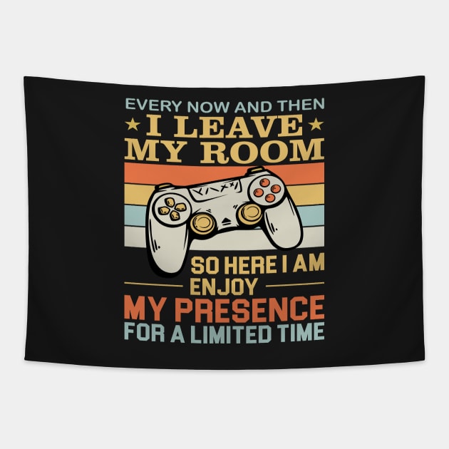 Every Now And Then I Leave My Room So here I Am Enjoy My Presence For A Limited Time Tapestry by TeeGuarantee