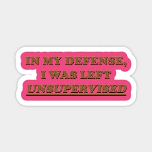 In my defense, I was left unsupervised. leopard print Magnet