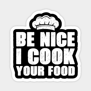 Be nice I cook your food funny Magnet