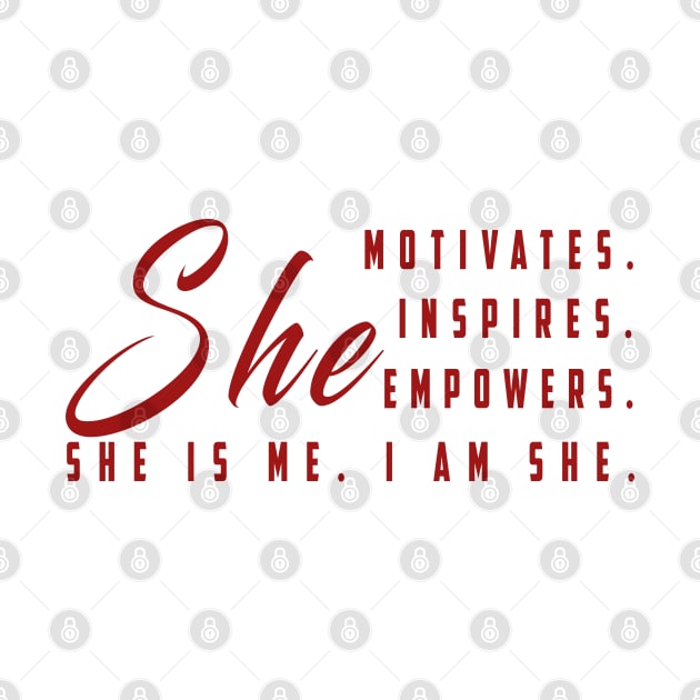 She motivates, inspirates, empowers, she is me, yes i am she: Newest women empowerment by Ksarter