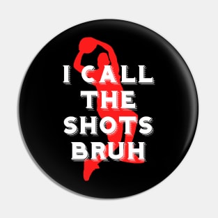 I call the shots bruh Pin