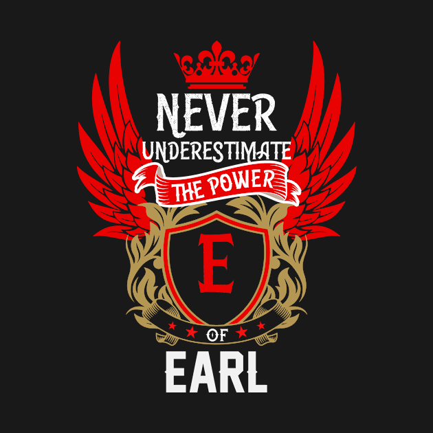 Never Underestimate The Power Earl | Earl First Name, Earl Family Name, Earl Surname by TuckerMcclainKNVUu