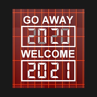 Go away 2020 Welcome 2021 T-Shirt