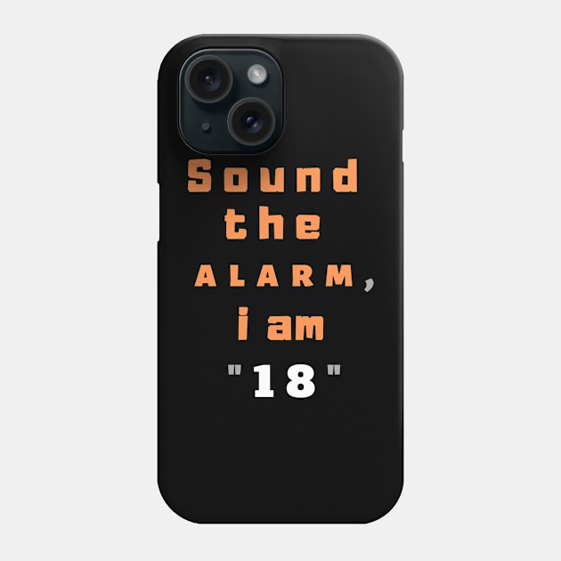 Sound the alarm, i am "18" Phone Case by Boga