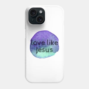 Love Like Jesus Phone Case