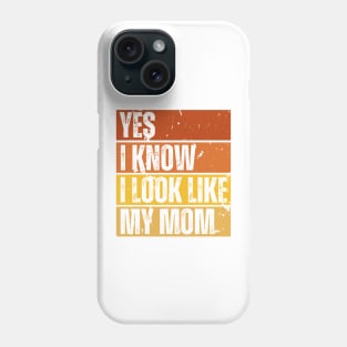 Yes, I Know I Look Like My Mom Phone Case