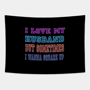 I Love My Husband But Sometimes I Wanna Square Up Funny Wife Tapestry