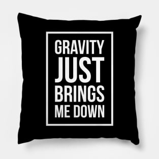 Funny Space Science Joke T-Shirt Gravity Just Brings Me Down Pillow