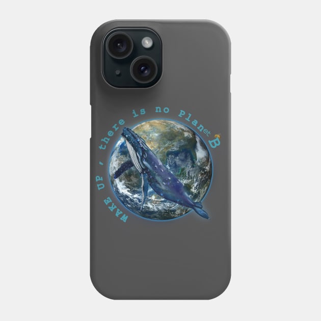 Wake Up No Planet B Phone Case by Dream and Design