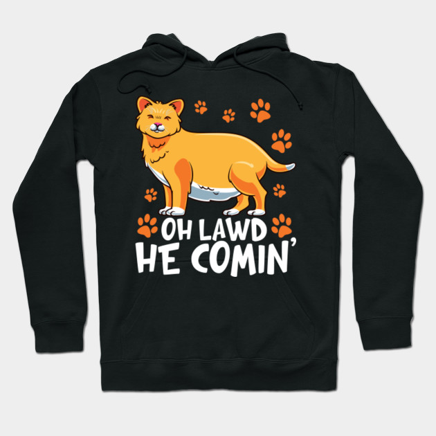 Oh Lawd He Comin Chonky Cat Hoodie Teepublic