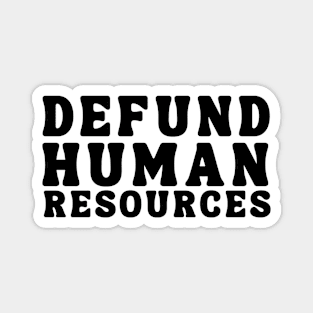 Defund Human Resources Magnet